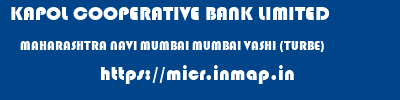 KAPOL COOPERATIVE BANK LIMITED  MAHARASHTRA NAVI MUMBAI MUMBAI VASHI (TURBE)  micr code